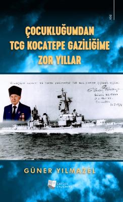 Çocukluğumdan TCG Kocatepe Gaziliğime