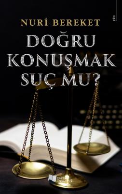 Doğru Konuşmak Suç Mu? Nuri Bereket