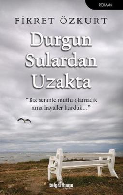 Durgun Sulardan Uzakta Fikret Özkurt