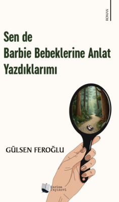 Sen de Barbie Bebeklerine Anlat Yazdıklarımı Gülsen Feroğlu