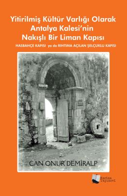 Yitirilmiş Kültür Varlığı Olarak Antalya Kalesi'nin Nakışlı Bir Liman 