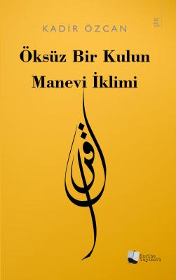 Öksüz Bir Kulun Manevi İklimi Kadir Özcan