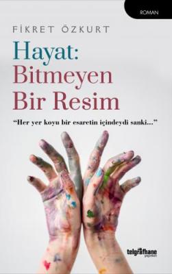 Hayat: Bitmeyen Bir Resim Fikret Özkurt