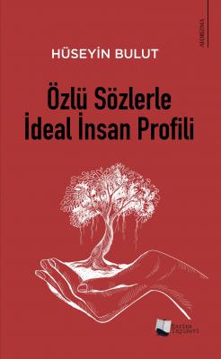 Özlü Sözlerle İdeal İnsan Profili Hüseyin Bulut