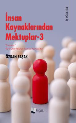 İnsan Kaynaklarından Mektuplar - 3 Özkan Başak