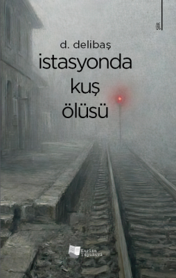 İstasyonda Kuş Ölüsü Doğan Delibaş