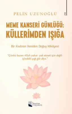 Meme Kanseri Günlüğü: Küllerimden Işığa Pelin Uzunoğlu