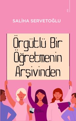 Örgütlü Bir Öğretmenin Arşivinden Saliha Servetoğlu